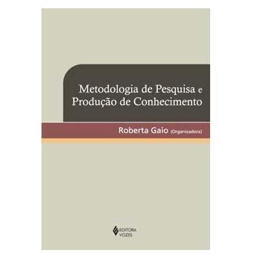 Imagem de Livro - Metodologia de Pesquisa e Produção de Conhecimento - Roberta Gaio