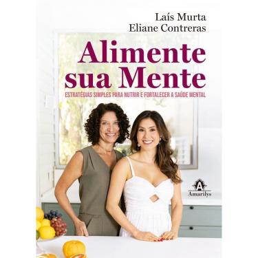 Imagem de Alimente Sua Mente - Estratégias Simples Para Nutrir E Fortalecer A Saúde Mental