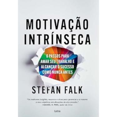 Imagem de Motivação intrínseca - 6 passos fundamentais para amar seu trabalho e alcançar o sucesso total como nunca antes