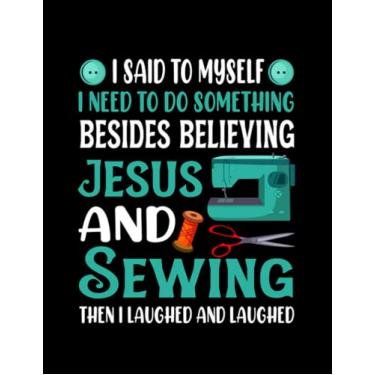 Imagem de Quilter Sewing Lover Gift I Said to Myself I Need to Do Something Quilter Sewing Lover: Daily Notebook (8.5x11)