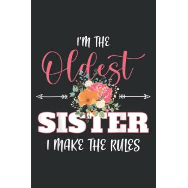 Imagem de I M the Oldest Sister I Make the Rules Sister Birthday Party Nice: Lined Notebook: 6" x 9", 120 Pages, Wide Ruled Line Paper, Lined Notebook Journal for Work, School and College Supplies.