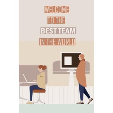 Imagem de Welcome To The Best Team In The World: Notebook Gifts For New Employee | 6 x 9 Inches, 100 Pages | Passwords, Contacts and Notetaking Journal