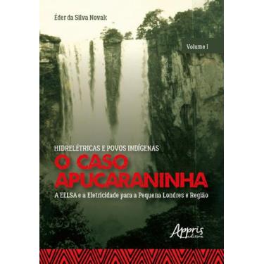 Imagem de Livro - Hidrelétricas E Povos Indígenas: O Caso Apucaraninha - Volume