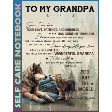 Imagem de Self Care Notebook: To My Grandpa From Grandson - Wolf 0325 Invest Few Minutes to Track Moods, Gratitude and Mindfulness for Healthier Living. 110 ... For Goal Planners - Increase Manage Time