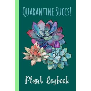 Imagem de Quarantine Succs Succulent Funny Social Distancing Plant Logbook: Houseplant Care Logbook To Keep Track Of All Your Plants Watering Needs, Note What ... Garden Accessories | Special Green Notebook