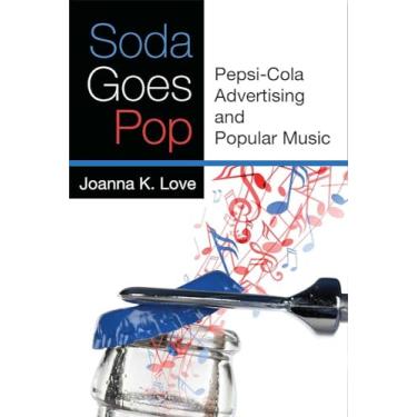 Imagem de Soda Goes Pop: Pepsi-Cola Advertising and Popular Music
