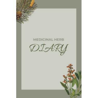 Imagem de Medicinal Herb Diary: Herbal Remedies Journal and Recipe Book | Keep Track of Plants and Herbs Used, Where They Were Found or Purchased, Benefits, ... and Side Effects - Herbs Cover Design