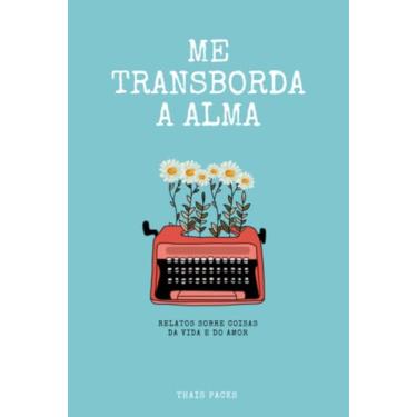Imagem de Clube de Autores, Livro Me transborda a alma - Relatos sobre coisas da vid...