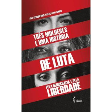 Imagem de Livro - Três mulheres e uma história de luta pela democracia e pela liberdade