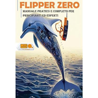 Imagem de FLIPPER ZERO: guida pratica per principianti e esperti: Tutto quello che devi sapere per creare, programmare e usare il tuo flipper zero, il dispositivo ... della realtà nascosta (Italian Edition)