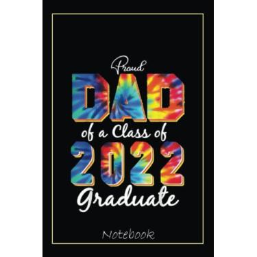 Imagem de Proud Dad Of A Class Of 2022 Senior Funny Graduation 2022 Notebook: Graduation Gift Diary For Notes, Congratulations, Graduate Journal, Gold Graduate ... Journal, 6x9 college ruled notebook