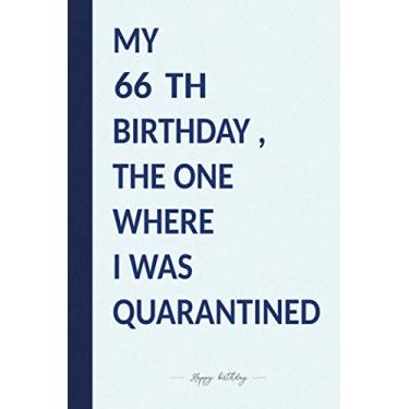 Imagem de MY 66 TH BIRTHDAY, THE ONE WHERE I WAS QUARANTINED: Premium Notebook To Write in 6x9 inches Blue Color/Journal/Birthday Gift / 110 pages/Matte Cover