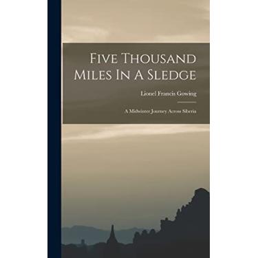 Imagem de Five Thousand Miles In A Sledge: A Midwinter Journey Across Siberia