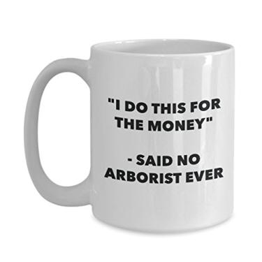 Imagem de "I Do This for the Money" - Caneca Said No Arborist Ever - Caneca de café de cacau quente engraçado - ideia de presente de aniversário de Natal