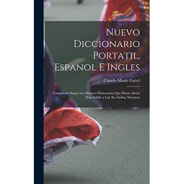 Imagem de Nuevo Diccionario Portatil, Espanol E Ingles: Compuesto Segun Los Mejores Dicionarios Que Hasta Ahora Han Salido a Luz En Ambas Naciones