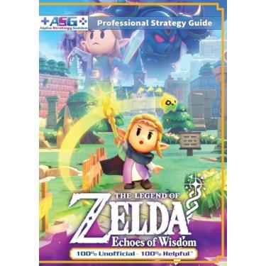 Imagem de The Legend of Zelda Echoes of Wisdom Strategy Guide Book (Full Color): 100% Unofficial - 100% Helpful Walkthrough