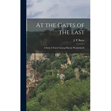 Imagem de At the Gates of the East: a Book of Travel Among Historic Wonderlands