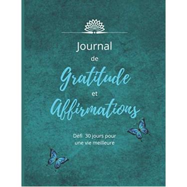 Imagem de Journal de Gratitude et Affirmations: Défi 30 jours pour embellir votre Vie | Carnet intime | Bien-être | Motivation, Succès et Inspiration. 21.6 x 28 cm 64 pages