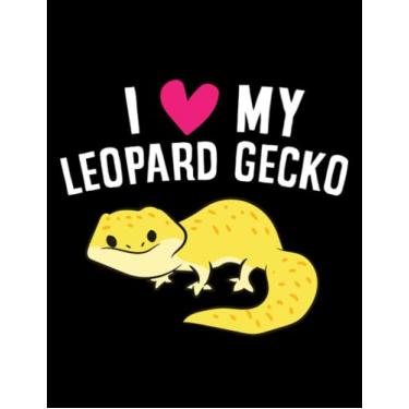 Imagem de JOURNAL: Leopard Gecko I Love My Leopard Gecko Funny Leopard Gecko: Design Notebook 8.5 x 11"