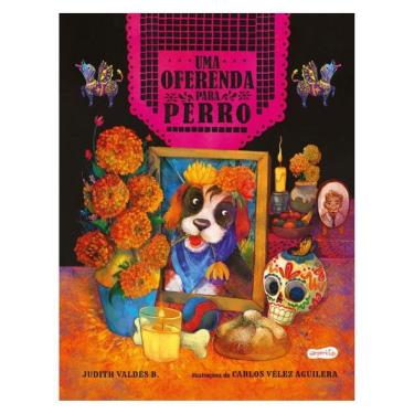 Imagem de Uma Oferenda Para Perro – Celebre O Amor Neste Livro Infantil Ilustrado Sobre O Día De Los Muertos!