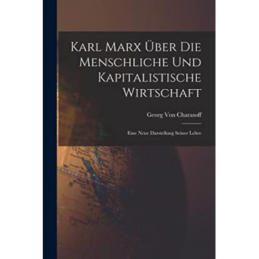 Imagem de Karl Marx Über Die Menschliche Und Kapitalistische Wirtschaft: Eine Neue Darstellung Seiner Lehre