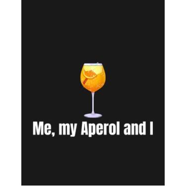 Imagem de Notebook: Me My Aperol And I Sprizz Sweet Summer Drink: Gratitude Notebook Journal Daily Gift 100 Pages 8.5x11 Soft Cover