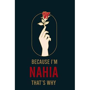 Imagem de Because I'm Nahia That's Why : Cute Journal: Notebook With Name On Front Cover, 120 pages College Ruled Notebook Journal & Diary for Writing & Note ... Personalized Notebooks For Girls And Women)