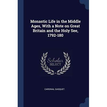 Imagem de Monastic Life in the Middle Ages, With a Note on Great Britain and the Holy See, 1792-180