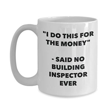 Imagem de "I Do This for the Money" - Caneca Said No Building Inspector Ever - Caneca de café de cacau quente divertido - Presente de aniversário de Natal mordaça