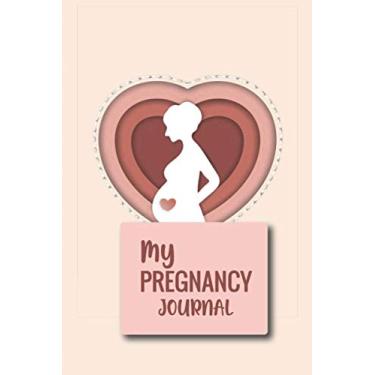 Imagem de My Pregnancy Journal: Beautiful First-Time Mom's Pregnancy Journal 40-week Pregnancy Diary for New Mothers A Log of Weekly Check Ups Body Changes and ... Memories of the Growing Baby, 6 by 9 inch.