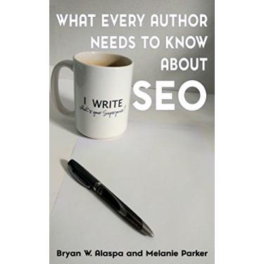 Imagem de What Every Author Needs to Know About SEO (English Edition)