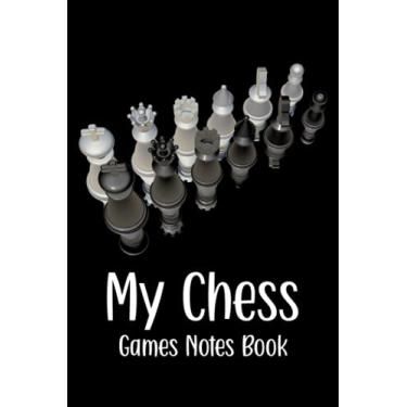 Imagem de My Chess Game Notes Book: Chess Tournament Notes Book - Track and Record Each Move of Any Chess Event or Game - Black and White Cover Design