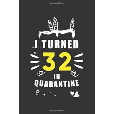 Imagem de I Turned 32 In Quarantine: Funny Quarantine Birthday Journal Gift - 32th Birthday Present Gift - Lined Blank Notebook 110 Pages - 32 Years Old Birthday Gifts For Women, Men, Kid, And Everyone.