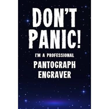 Imagem de Don't Panic! I'm A Professional Pantograph Engraver: Customized 100 Page Lined Notebook Journal Gift For A Busy Pantograph Engraver : Far Better Than A Throw Away Greeting Card.