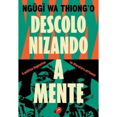 Imagem de Descolonizando a Mente - A Política Linguística na Literatura Africana