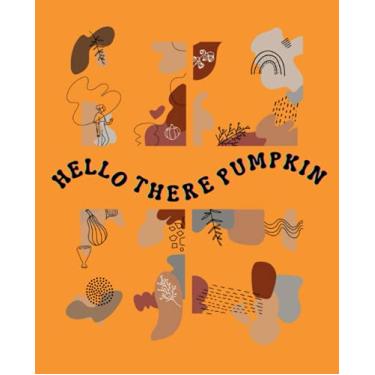 Imagem de Hello There Pumpkin Personal Daily Journal: 7.5 x 9.25 Fall Theme Spooky Season Vibes Weekly Journal for Planning and Organizing Ideas, Thoughts, and Theories 100 pages