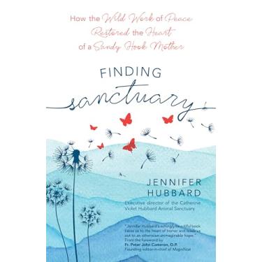 Imagem de Finding Sanctuary: How the Wild Work of Peace Restored the Heart of a Sandy Hook Mother