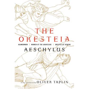 Imagem de The Oresteia: Agamemnon, Women at the Graveside, Orestes in Athens (English Edition)