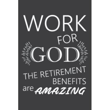 Imagem de Work for God the Retirement Benefits Are Amazing Design: Wide Ruled Line Paper, 110 Pages, 6 x 9 Inches, Lined Notebook Journal for Work, School and College Supplies