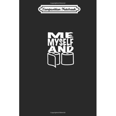 Imagem de Composition Notebook: Me Myself Toilet Paper Corona Virus Pandemic Journal/Notebook Blank Lined Ruled 6x9 110 Pages