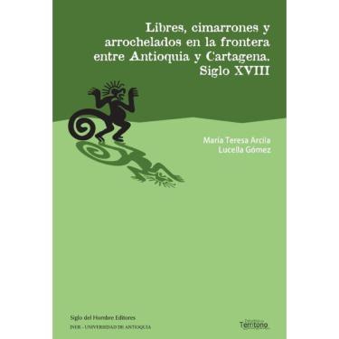 Imagem de Libres cimarrones y arrochelados en la frontera entre antioquia y cartagena - Espanhol
