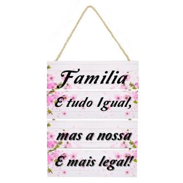 Imagem de Placa decorativa Família e tudo igual mas a nossa cod 040 - Cair de Pé