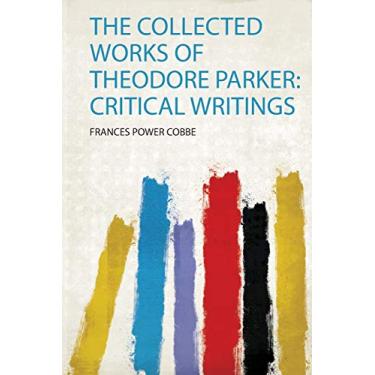 Imagem de The Collected Works of Theodore Parker: Critical Writings