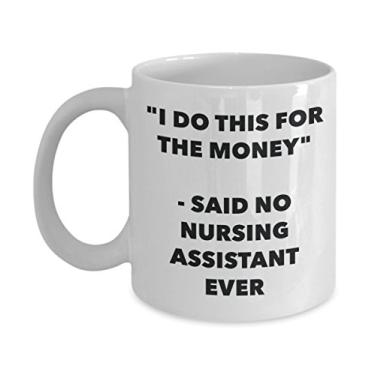 Imagem de Caneca "I Do This for the Money" - Said No Nursing Assistant Ever - Caneca de café de cacau quente divertido - de aniversário de Natal aniversário mordaça Presentes Ide