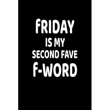 Imagem de Friday Is My Second Fave F-Word: Lined Blank Notebook Journal With Funny Saying, New Employee Gift For Coworkers, Employees, And Recruits