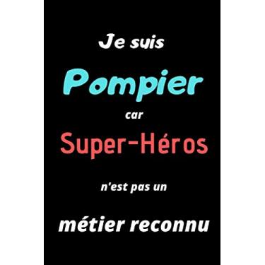 Imagem de Je suis Pompier car super-héros n'est pas un métier reconnu: Carnet de notes ligné pour journal intime, carnet de bord ou pense bête