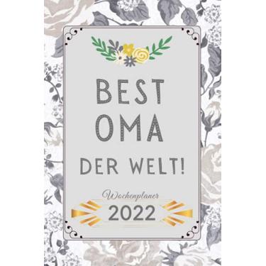 Imagem de Beste oma der welt - Wochenplaner 2022 -: Geschenk oma | Kalender Terminplaner Organizer mit viel Platz für Notizen | Jan - Dez 2022 | 1 Woche = 2 Seite |
