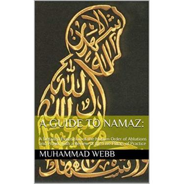 Imagem de A Guide to Namaz:: A Detailed Exposition of the Muslim Order of Ablutions and Prayer with a Review of the Five Pillars of Practice (English Edition)