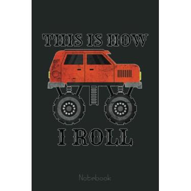 Imagem de This Is How I Roll Big Car Lovers Great Monster Truck Driver Notebook: Funny Monster Trucks Gifts for Kids Great Kids Appreciation Thank Gag Gifts for Girls Toddler Boys Dad Mom