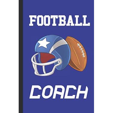 Imagem de Football Coach: Blank Lined Notebook Journal: Great Fun Gift For Rugby/American Football Lovers, Players & Fans